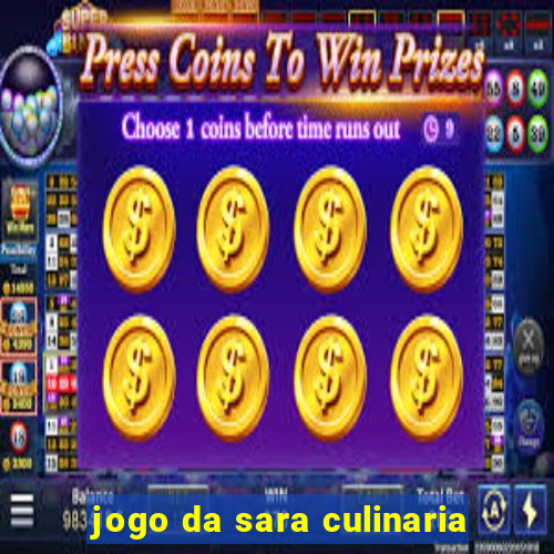 jogo da sara culinaria